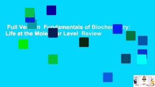 Full Version  Fundamentals of Biochemistry: Life at the Molecular Level  Review