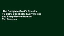 The Complete Cook's Country TV Show Cookbook: Every Recipe and Every Review from All Ten Seasons