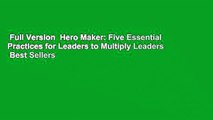 Full Version  Hero Maker: Five Essential Practices for Leaders to Multiply Leaders  Best Sellers