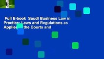 Full E-book  Saudi Business Law in Practice: Laws and Regulations as Applied in the Courts and