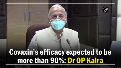 Covaxinís efficacy expected to be more than 90%: Dr OP Kalra