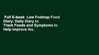 Full E-book  Low Fodmap Food Diary: Daily Diary to Track Foods and Symptoms to Help Improve Ibs,