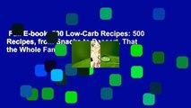 Full E-book  500 Low-Carb Recipes: 500 Recipes, from Snacks to Dessert, That the Whole Family