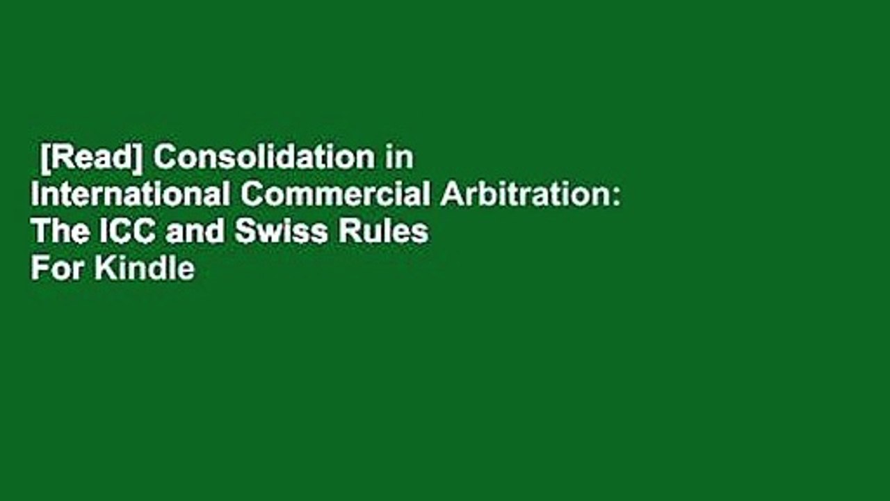 [Read] Consolidation in International Commercial Arbitration: The ICC and Swiss Rules  For Kindle