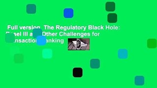 Full version  The Regulatory Black Hole: Basel III and Other Challenges for Transaction Banking