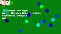 Full version  The Vegan Way: 21 Days to a Happier, Healthier Plant-Based Lifestyle That Will