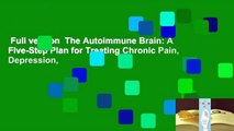 Full version  The Autoimmune Brain: A Five-Step Plan for Treating Chronic Pain, Depression,