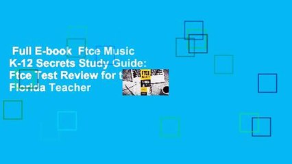 Full E-book  Ftce Music K-12 Secrets Study Guide: Ftce Test Review for the Florida Teacher