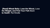 [Read] Wheat Belly: Lose the Wheat, Lose the Weight, and Find Your Path Back to Health  For Kindle