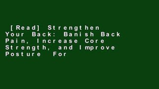 [Read] Strengthen Your Back: Banish Back Pain, Increase Core Strength, and Improve Posture  For