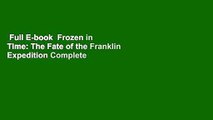 Full E-book  Frozen in Time: The Fate of the Franklin Expedition Complete