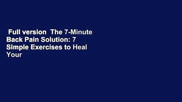 Full version The 7-Minute Back Pain Solution: 7 Simple Exercises to Heal Your Back Without Drugs