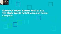 About For Books  Exactly What to Say: The Magic Words for Influence and Impact Complete