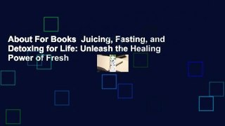 About For Books  Juicing, Fasting, and Detoxing for Life: Unleash the Healing Power of Fresh