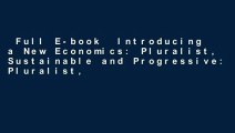 Full E-book  Introducing a New Economics: Pluralist, Sustainable and Progressive: Pluralist,