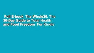 Full E-book  The Whole30: The 30-Day Guide to Total Health and Food Freedom  For Kindle