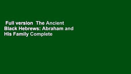 Download Video: Full version  The Ancient Black Hebrews: Abraham and His Family Complete