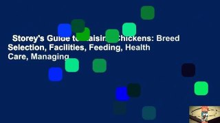 Storey's Guide to Raising Chickens: Breed Selection, Facilities, Feeding, Health Care, Managing