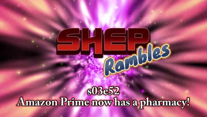 Amazon Prime now has a pharmacy! || Shep Rambles s03e52
