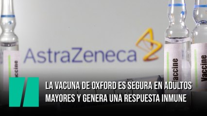 La vacuna de Oxford es segura en adultos mayores y genera una respuesta inmune