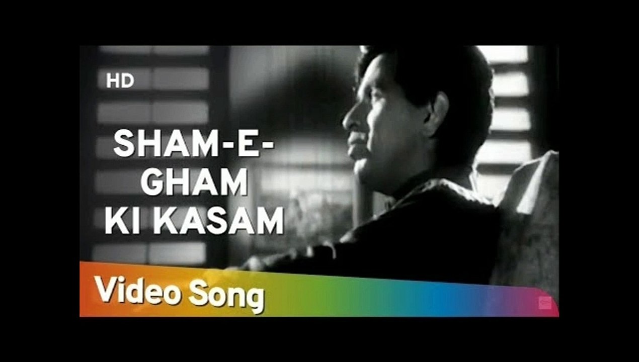 Sham e Zam Ki Kasam Aaj Jamgeen hum Aabhi  Ja Aabhi Ja Aaj  Tanha hain Hum.