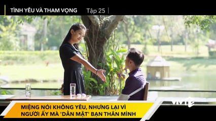 Tình yêu và tham vọng tập 25 - Miệng nói không yêu nhưng lại vì người ấy mà 'dằn mặt' bạn thân