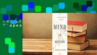 Full E-book  Mind in Motion: How Action Shapes Thought Complete