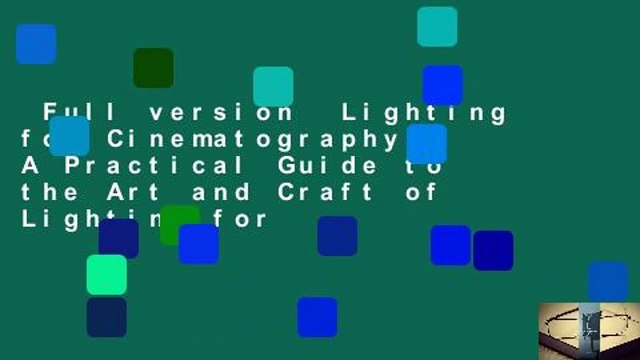 Full version Lighting for Cinematography: A Practical Guide to the Art and Craft of Lighting for