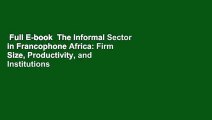 Full E-book  The Informal Sector in Francophone Africa: Firm Size, Productivity, and Institutions