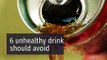 6 unhealthy drinks you should avoid