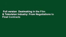Full version  Dealmaking in the Film & Television Industry: From Negotiations to Final Contracts