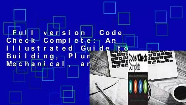 Full version Code Check Complete: An Illustrated Guide to Building, Plumbing, Mechanical, and