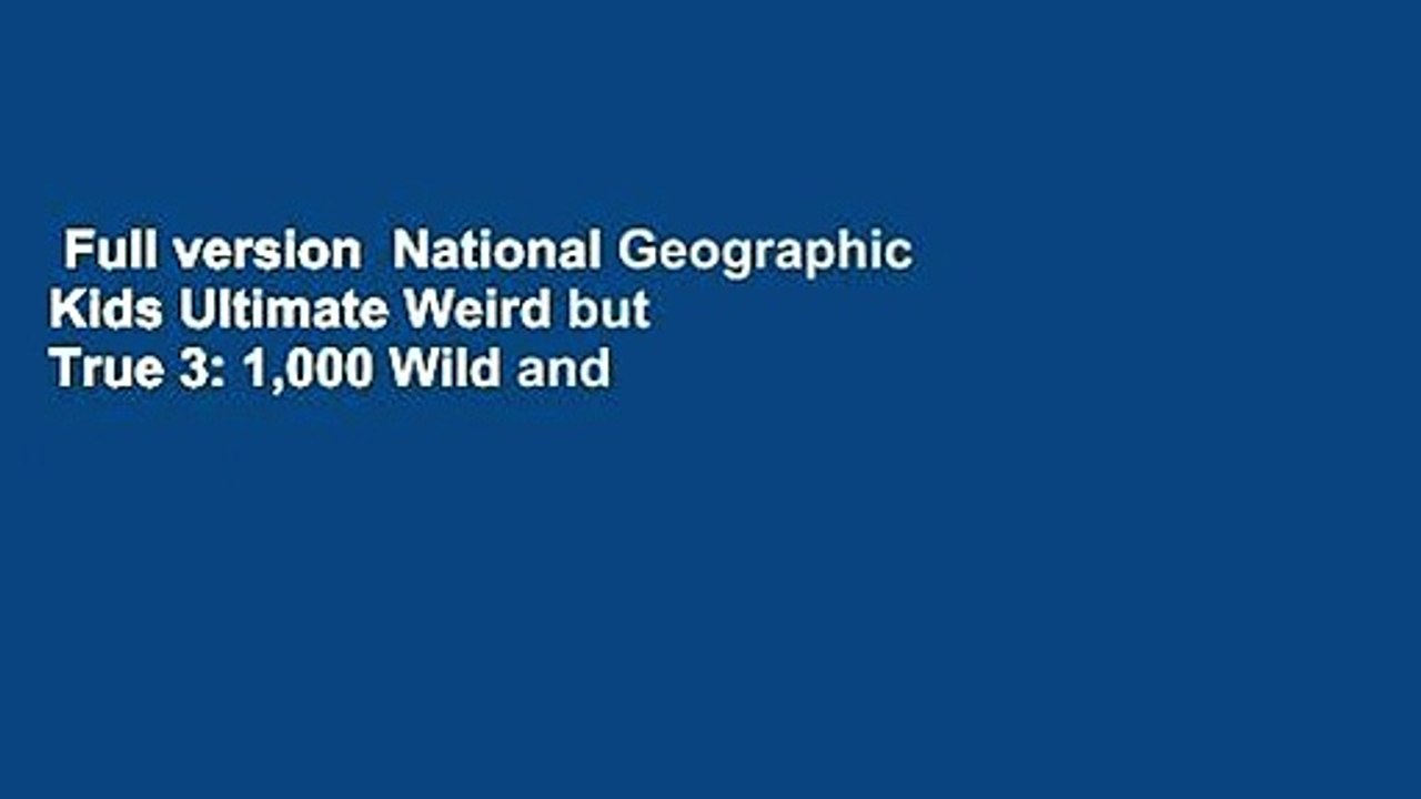 Full version  National Geographic Kids Ultimate Weird but True 3: 1,000 Wild and Wacky Facts and