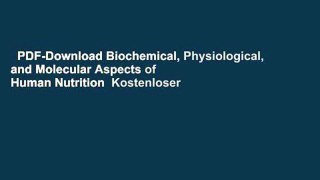 PDF-Download Biochemical, Physiological, and Molecular Aspects of Human Nutrition  Kostenloser