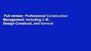 Full version  Professional Construction Management: Including C.M., Design-Construct, and General