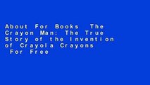 About For Books  The Crayon Man: The True Story of the Invention of Crayola Crayons  For Free