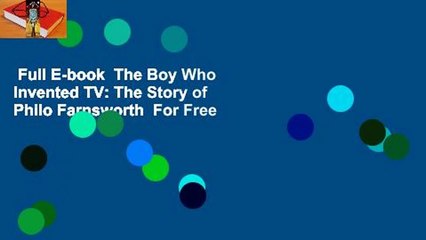 Full E-book  The Boy Who Invented TV: The Story of Philo Farnsworth  For Free