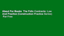 About For Books  The Fidic Contracts: Law And Practice (Construction Practice Series)  For Free