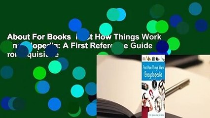 About For Books  First How Things Work Encyclopedia: A First Reference Guide for Inquisitive