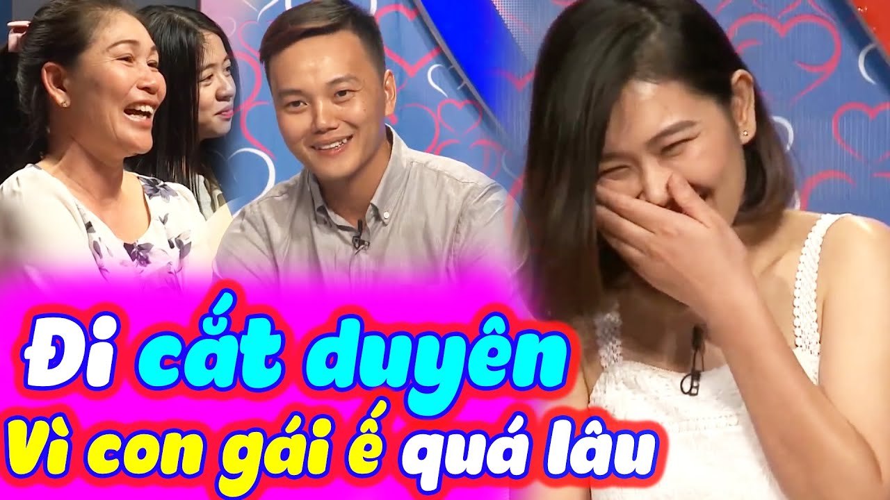 Thương Con Gái Xinh Đẹp Ế Mãi Không Có Người Yêu Năm Nào Mẹ Cũng Phải Đi Cắt Duyên | Bạn Muốn Hẹn Hò