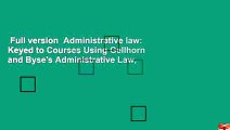 Full version  Administrative law: Keyed to Courses Using Gellhorn and Byse's Administrative Law,