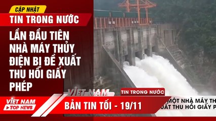 Lần đầu tiên trong lịch sử  NHÀ MÁY THỦY ĐIỆN bị đề xuất thu hồi GIẤY PHÉP | VIETNAM TOP NEWS