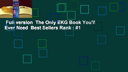 Full version  The Only EKG Book You'll Ever Need  Best Sellers Rank : #1