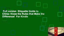 Full version  Etiquette Guide to China: Know the Rules that Make the Difference!  For Kindle