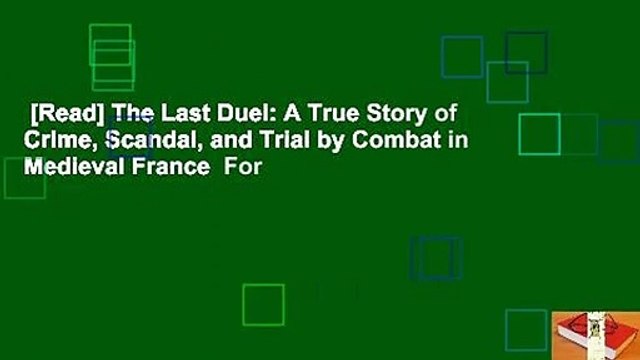 [Read] The Last Duel: A True Story of Crime, Scandal, and Trial by Combat in Medieval France  For