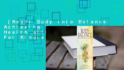 [Read] Body into Balance: Achieving Your Optimal Health with Herbs  For Kindle