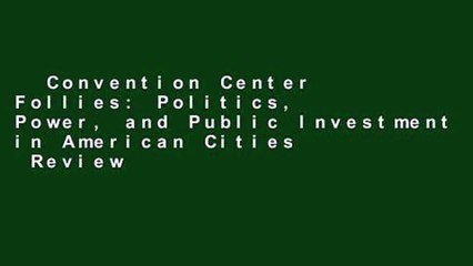 Convention Center Follies: Politics, Power, and Public Investment in American Cities  Review
