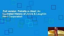 Full version  Potraits in Steel: An Illustrated History of Jones & Laughlin Steel Corporation