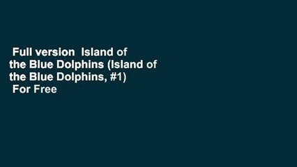 Full version  Island of the Blue Dolphins (Island of the Blue Dolphins, #1)  For Free