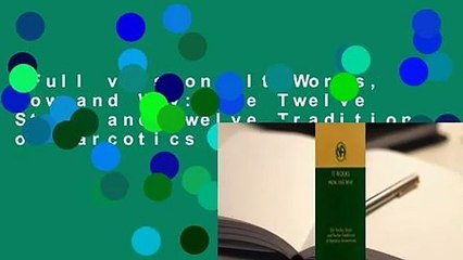 Full version  It Works, How and Why: The Twelve Steps and Twelve Traditions of Narcotics